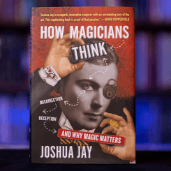 How Magicians think : misdirection, deception and why magic matters